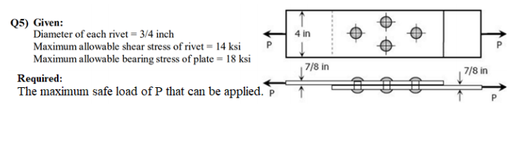 Solved Q5) Given: Diameter of each rivet = 3/4 inch Maximum | Chegg.com