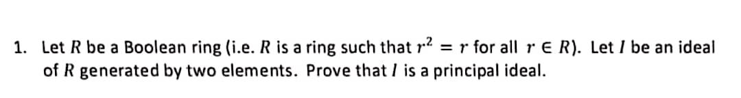 Solved 1. Let R Be A Boolean Ring (i.e. R Is A Ring Such | Chegg.com