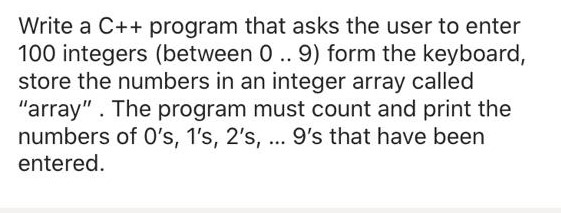 Solved Write a C++ program that asks the user to enter 100 | Chegg.com
