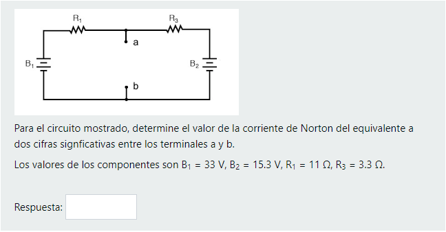 R Rg wa a BLE 3 B2 Para el circuito mostrado, determine el valor de la corriente de Norton del equivalente a dos cifras signf