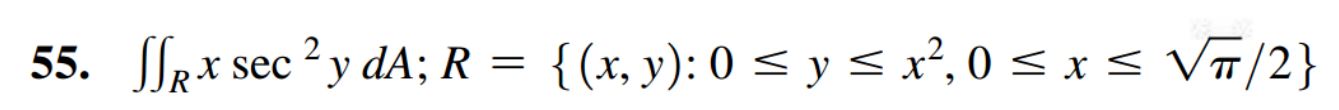 5. \( \iint_{R} x \sec ^{2} y d A ; R=\left\{(x, y): 0 \leq y \leq x^{2}, 0 \leq x \leq \sqrt{\pi} / 2\right\} \)