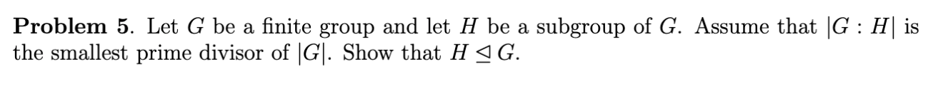 Solved : Problem 5. Let G be a finite group and let H be a | Chegg.com