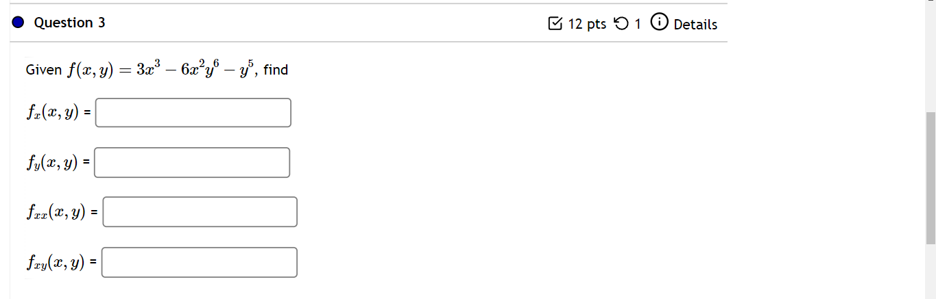 Given \( f(x, y)=3 x^{3}-6 x^{2} y^{6}-y^{5} \) \[ f_{x}(x, y)= \] \[ f_{y}(x, y)= \] \[ f_{x x}(x, y)= \] \[ f_{x y}(x, y)=