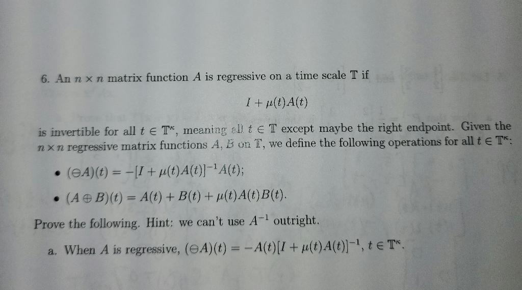 6. An n×n matrix function A is regressive on a time | Chegg.com