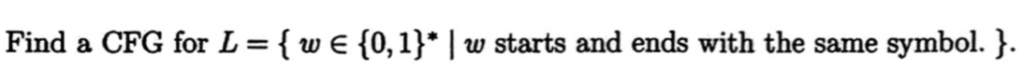 Solved Find a CFG for L = { w E {0,1}* | w starts and ends | Chegg.com