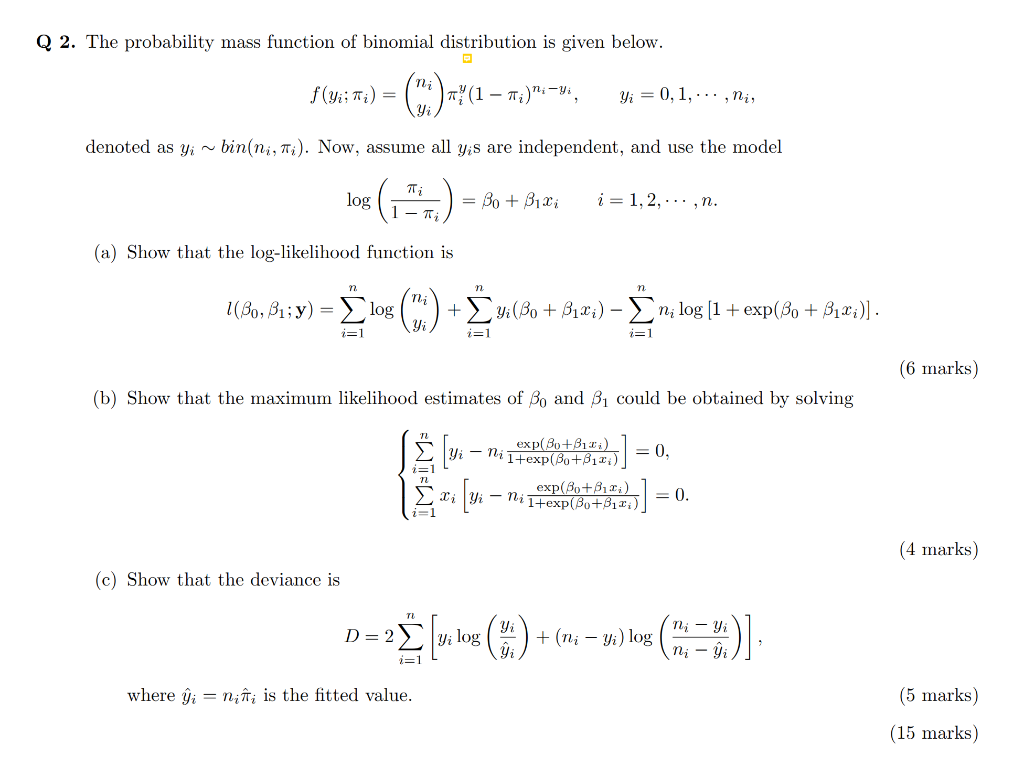 Q 2. The probability mass function of binomial distribution is given below.
\[
f\left(y_{i} ; \pi_{i}\right)=\left(\begin{arr