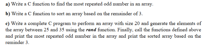 Solved a) Write a C function to find the most repeated odd | Chegg.com