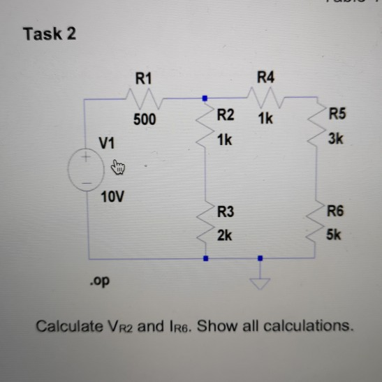 Solved Task 2 R1 R4 R5 3k 500 R2 1k V1 1k 10V R6 R3 2k .op | Chegg.com