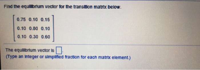 Solved Find the equilibrium vector for the transition matrix | Chegg.com