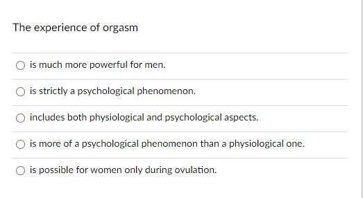 Solved The experience of orgasm is much more powerful for Chegg