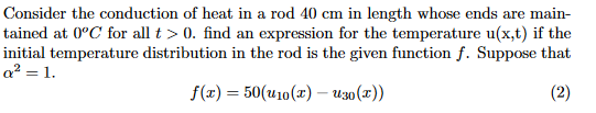 Solved Consider the conduction of heat in a rod 40 cm in | Chegg.com