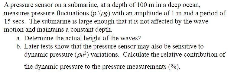 Solved A pressure sensor on a submarine, at a depth of 100 m | Chegg.com