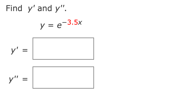 Find y and y. y = e-3.5x y = II y = =