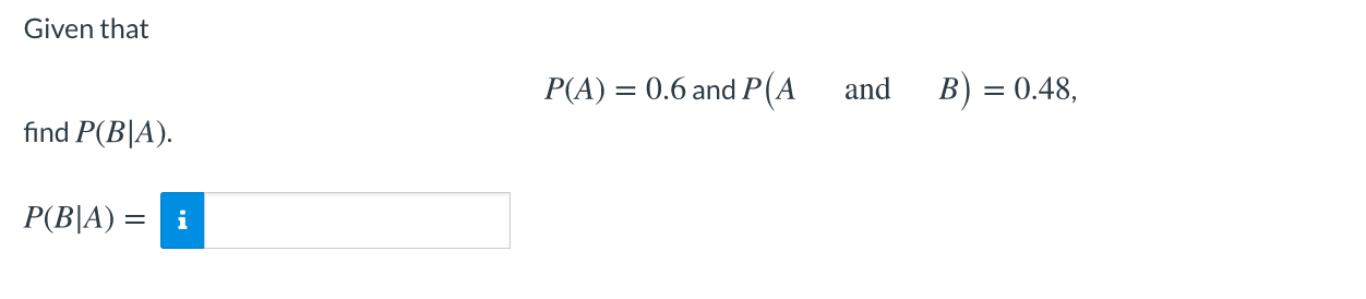 Solved Given That P(A) = 0.6 And P(A And B) = 0.48, Find | Chegg.com