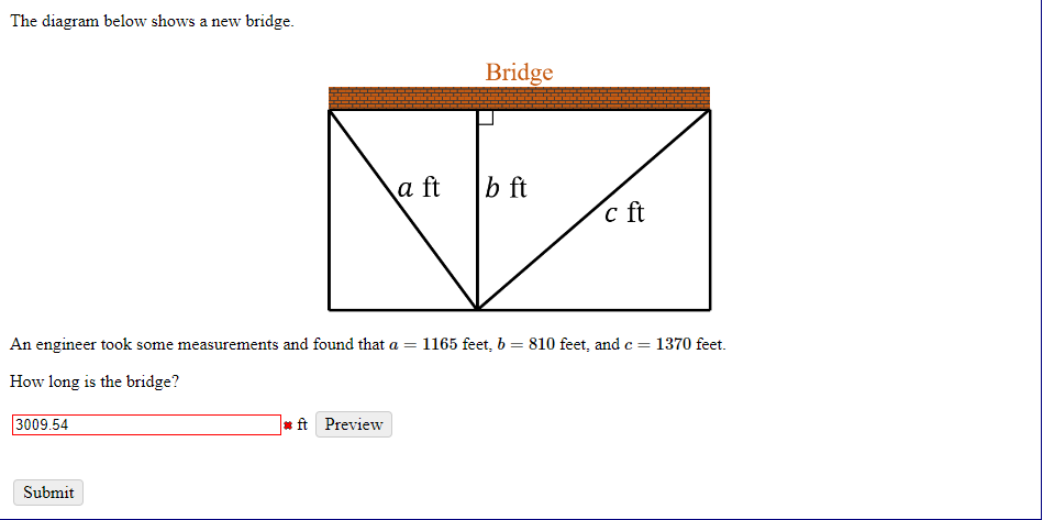 The diagram below shows a new bridge.
An engineer took some measurements and found that \( a=1165 \) feet, \( b=810 \) feet,