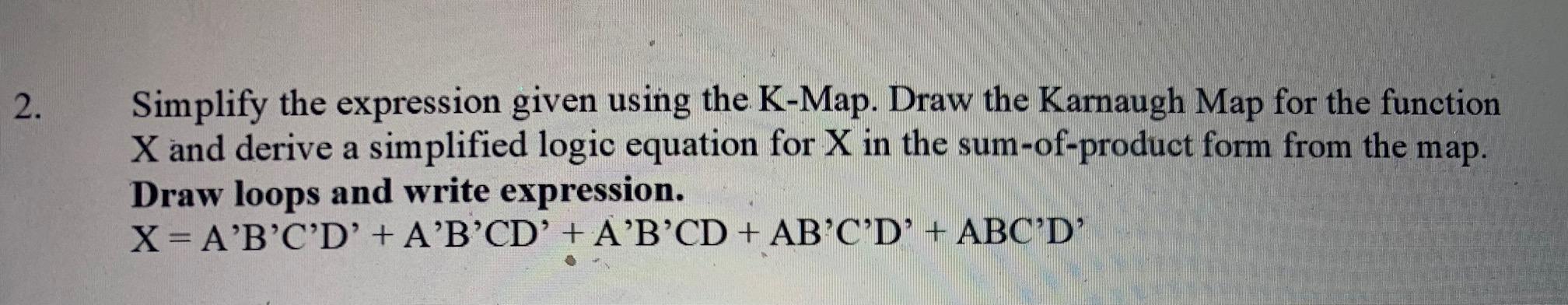 Solved 2. Simplify the expression given using the K-Map. | Chegg.com