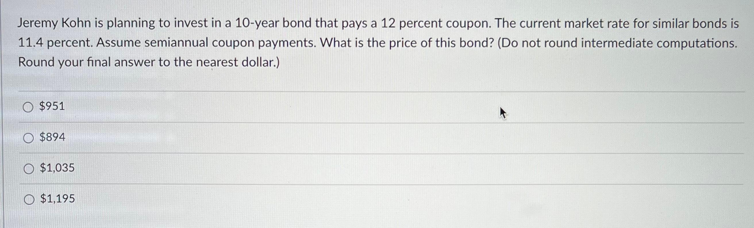 Solved Jeremy Kohn is planning to invest in a 10 -year bond