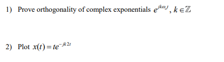 Solved 1) Prove orthogonality of complex exponentials eikos, | Chegg.com