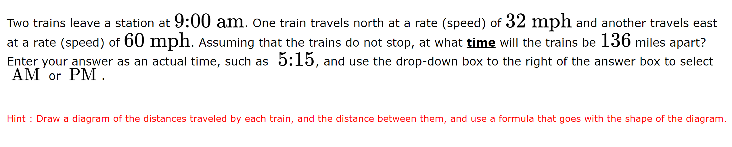 Solved Two trains leave a station at 9:00am. One train | Chegg.com
