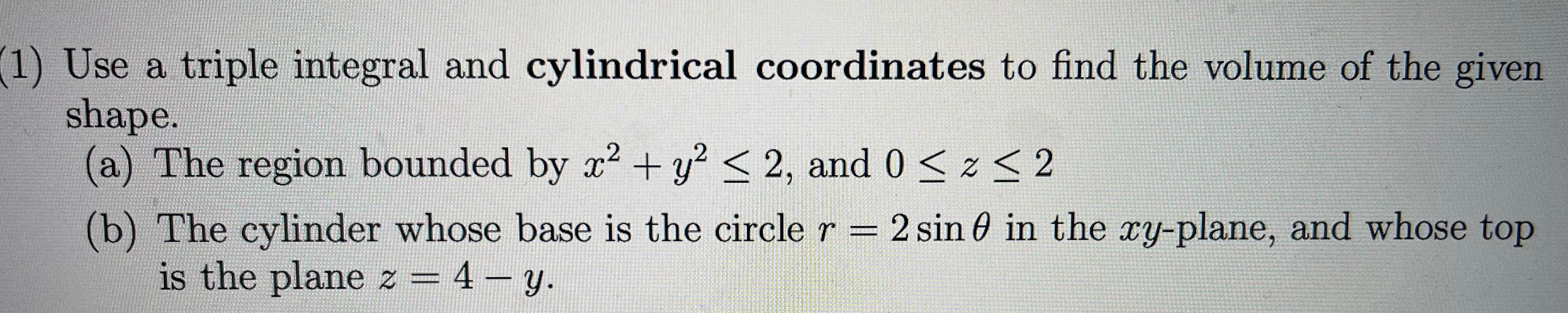 Solved 1) Use a triple integral and cylindrical coordinates | Chegg.com