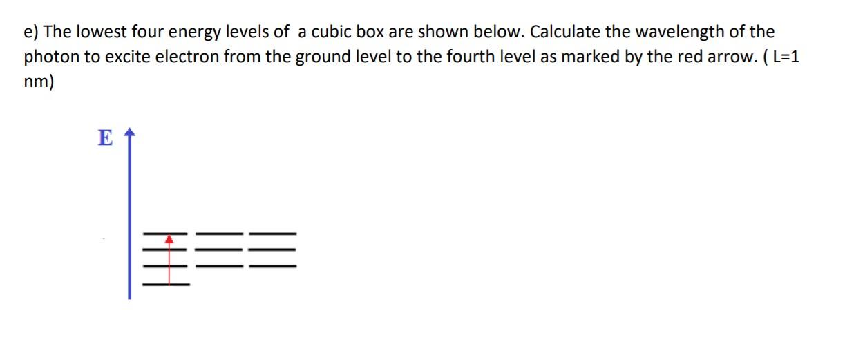 Solved e) The lowest four energy levels of a cubic box are | Chegg.com