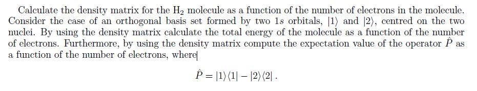 Solved Calculate the density matrix for the H, molecule as a | Chegg.com