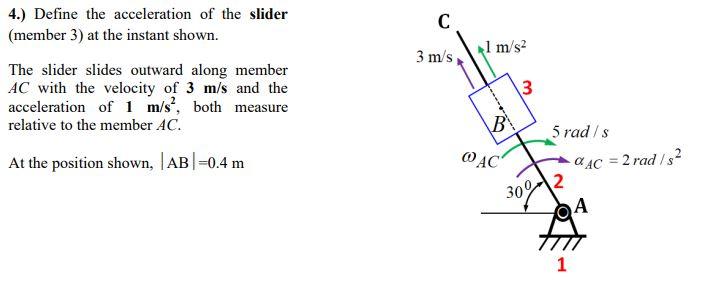 Solved 4.) Define the acceleration of the slider (member 3) | Chegg.com