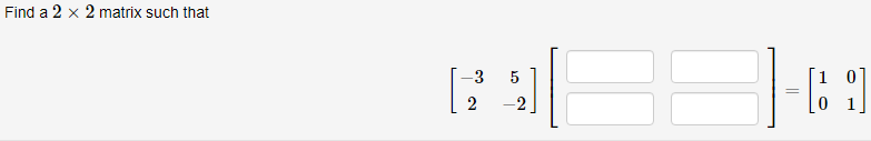 Find a 2×2 matrix such that [−325−2][]=[1001] | Chegg.com