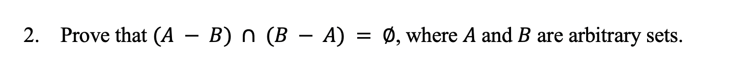 Solved 2. Prove That (A – B) N (B – A) 0, Where A And B Are | Chegg.com