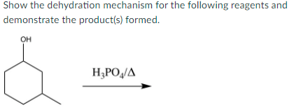 Solved Show the dehydration mechanism for the following | Chegg.com