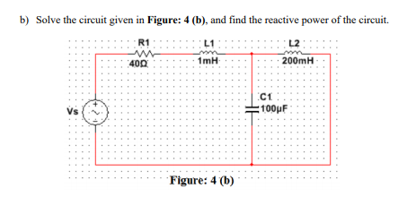 Solved B) Solve The Circuit Given In Figure: 4 (b), And Find | Chegg.com