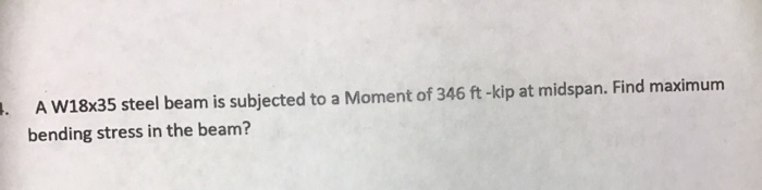 Solved A W18x35 steel beam is subjected to a Moment of 346 | Chegg.com