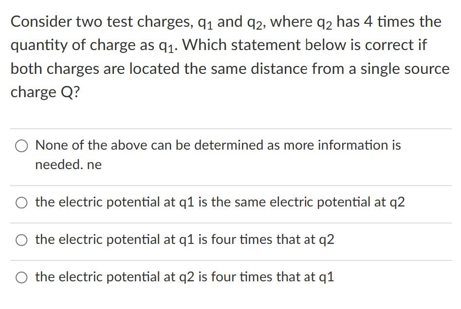 Solved Consider two test charges q1 and q2 where q2 has 4 Chegg com