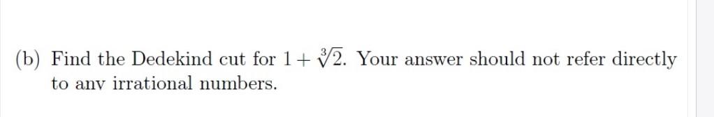 Solved (b) Find The Dedekind Cut For 1+32. Your Answer | Chegg.com