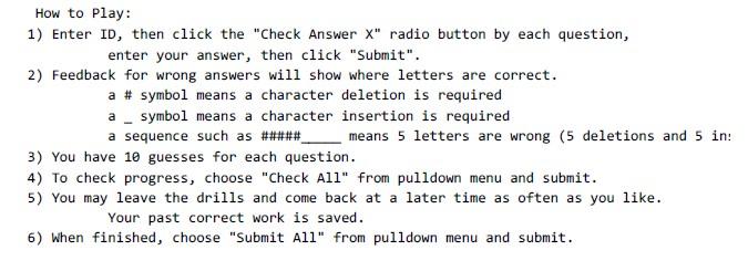 How to Play:
1) Enter ID, then click the Check Answer \( X \)  radio button by each question, enter your answer, then click