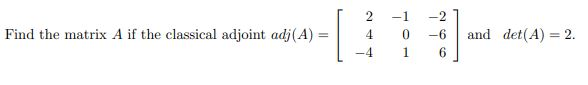 Solved Find the matrix A if the classical adjoint adj(A)= || | Chegg.com