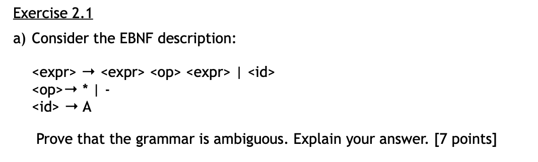 Exercise 2.1 a) Consider the EBNF description: <expr> + <expr> <op> <expr> | <id> <op>- *|- <id> → A Prove that the grammar i