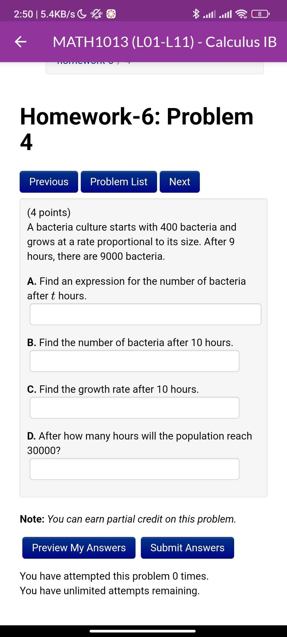 (4 points)
A bacteria culture starts with 400 bacteria and grows at a rate proportional to its size. After 9 hours, there are