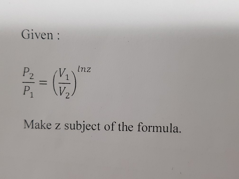 P2 Formula Solved Given: Inz P2 1 P1 Make z subject of the formula. | Chegg.com