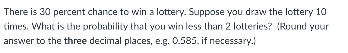 Solved There is 30 percent chance to win a lottery. Suppose | Chegg.com