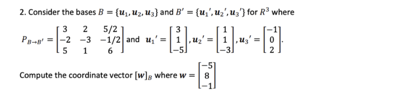 Solved 2. Consider The Bases B = {U1, U2, U3} And B' = {Uz', | Chegg.com