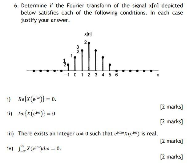 Solved 6. Determine if the Fourier transform of the signal | Chegg.com