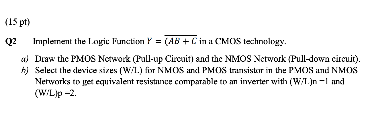 Solved (15 pt) Q2 Implement the Logic Function Y = (AB + C | Chegg.com