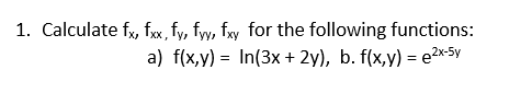 Solved 1. Calculate fx, fxx,fy, fyy, fxy for the following | Chegg.com