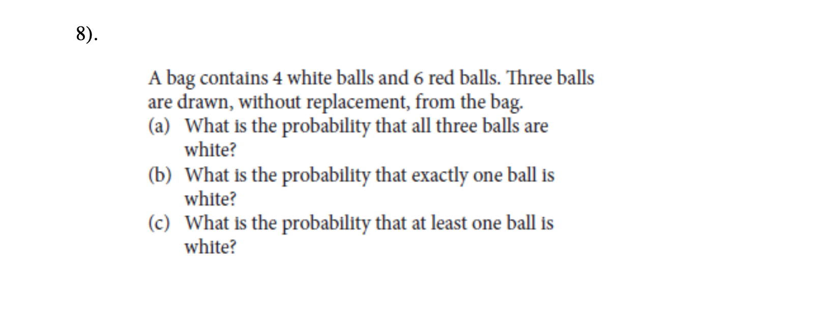 Solved 8). A bag contains 4 white balls and 6 red balls. | Chegg.com