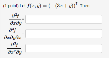Solved (1 point) Let f(x,y)=(−(3x+y))7 . Then ∂2f∂x∂y = | Chegg.com