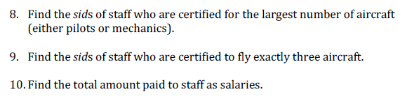 8. Find the sids of staff who are certified for the largest number of aircraft (either pilots or mechanics). 9. Find the sids