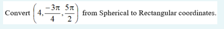 Solved - 3л 5л Convert 4, 4 2 from Spherical to Rectangular | Chegg.com