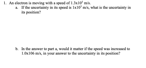 Solved 1. An electron is moving with a speed of 1.3x10 m/s. | Chegg.com