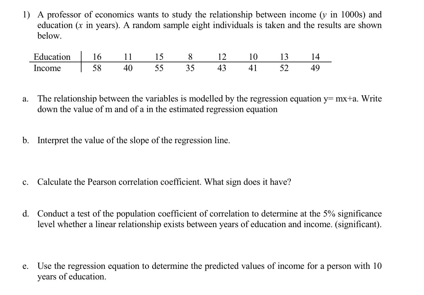 Solved 1) A professor of economics wants to study the | Chegg.com